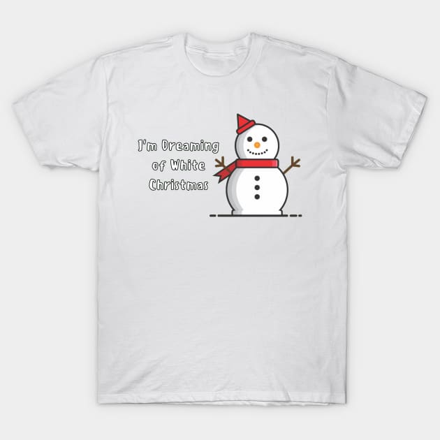 Funny Snowman - I&#39;m Dreaming of White Christmas T-Shirt by Trendy-Now